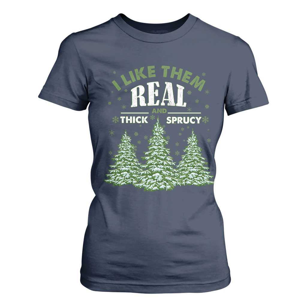 Funny Christmas Tree T Shirt For Women I Like Them Real Thick And Sprucey TS10 Navy Print Your Wear
