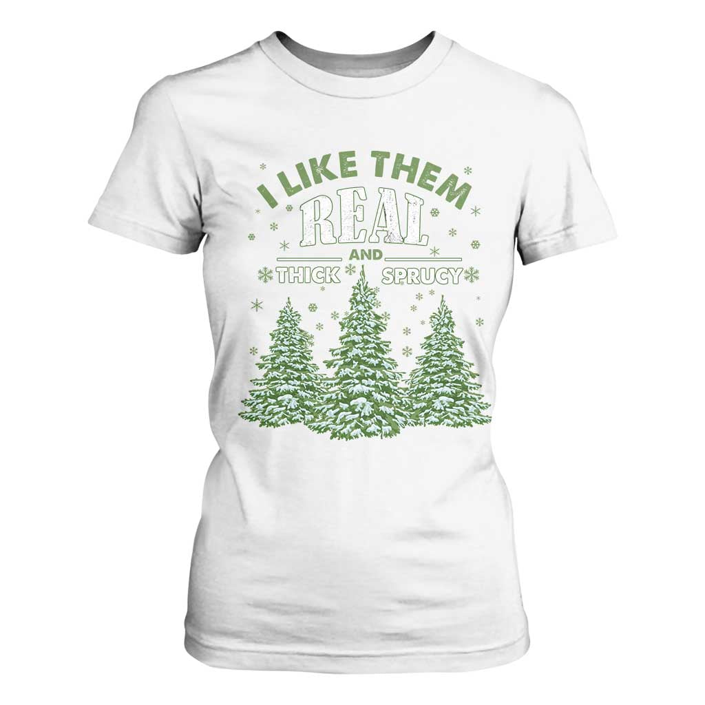 Funny Christmas Tree T Shirt For Women I Like Them Real Thick And Sprucey TS10 White Print Your Wear