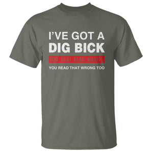 Funny Naughty Adult Humor T Shirt I've Got A Dig Bick You That Read Wrong You Read That Wrong Too TS10 Military Green Print Your Wear