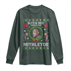 Funny Christmas Long Sleeve Shirt Kith Me Under The Mithletoe Tyson Ugly Xmas TS10 Dark Forest Green Print Your Wear
