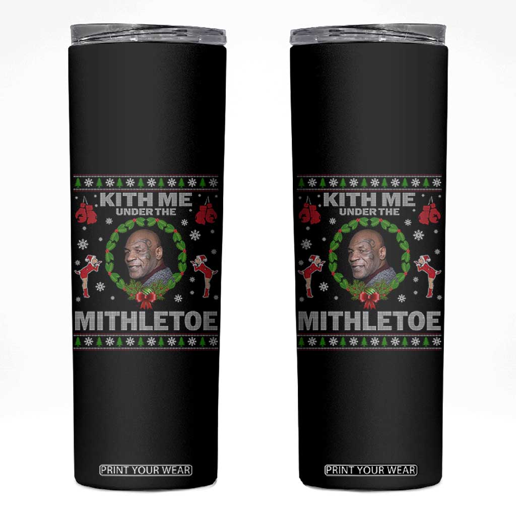 Funny Christmas Skinny Tumbler Kith Me Under The Mithletoe Tyson Ugly Xmas TS10 Black Print Your Wear