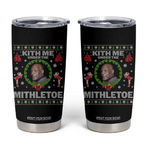 Funny Christmas Tumbler Cup Kith Me Under The Mithletoe Tyson Ugly Xmas TS10 Black Print Your Wear