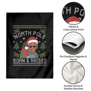 Funny Ugly Christmas Garden Flag Fresh North Pole Born Raised Prince TS10 Print Your Wear