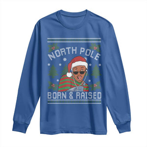 Funny Ugly Christmas Long Sleeve Shirt Fresh North Pole Born Raised Prince TS10 Royal Blue Print Your Wear