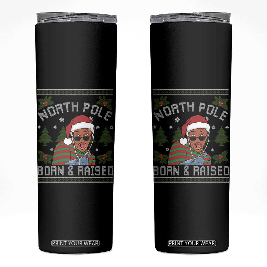 Funny Ugly Christmas Skinny Tumbler Fresh North Pole Born Raised Prince TS10 Black Print Your Wear