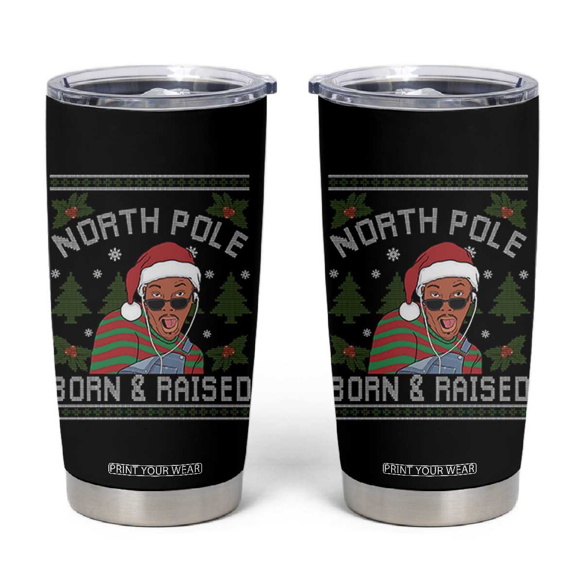 Funny Ugly Christmas Tumbler Cup Fresh North Pole Born Raised Prince TS10 Black Print Your Wear