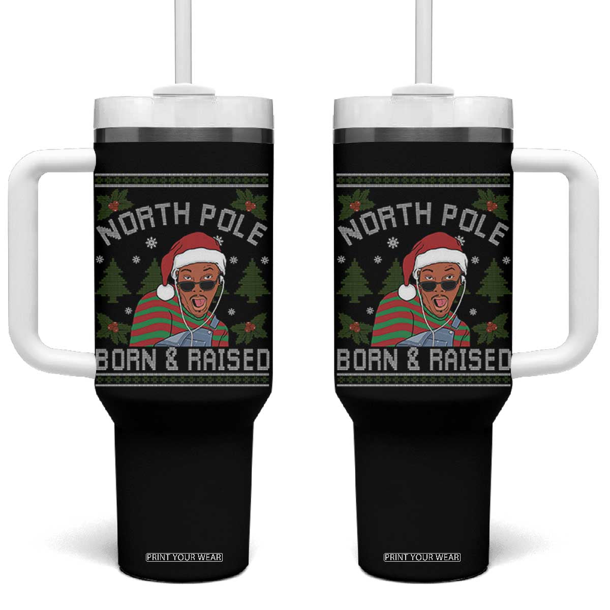 Funny Ugly Christmas Tumbler With Handle Fresh North Pole Born Raised Prince TS10 One Size: 40 oz Black Print Your Wear
