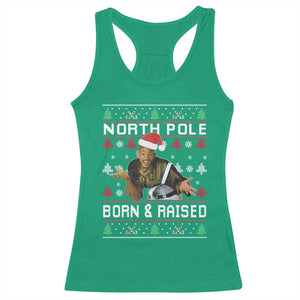 Funny Ugly Christmas Racerback Tank Top Fresh North Pole Born and Raised Prince TS10 Irish Green Print Your Wear