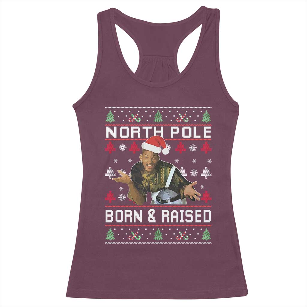 Funny Ugly Christmas Racerback Tank Top Fresh North Pole Born and Raised Prince TS10 Maroon Print Your Wear