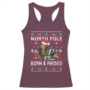 Funny Ugly Christmas Racerback Tank Top Fresh North Pole Born and Raised Prince TS10 Maroon Print Your Wear
