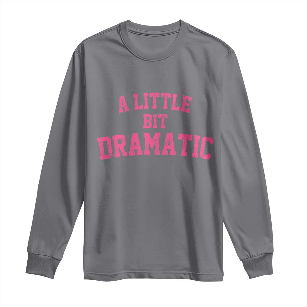A Little Bit Dramatic Long Sleeve Shirt Funny Regina Costume TS10 Charcoal Print Your Wear