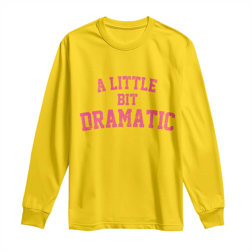 A Little Bit Dramatic Long Sleeve Shirt Funny Regina Costume TS10 Daisy Print Your Wear