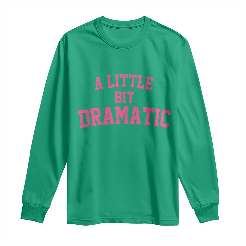 A Little Bit Dramatic Long Sleeve Shirt Funny Regina Costume TS10 Irish Green Print Your Wear