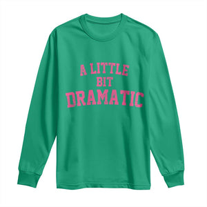 A Little Bit Dramatic Long Sleeve Shirt Funny Regina Costume TS10 Irish Green Print Your Wear