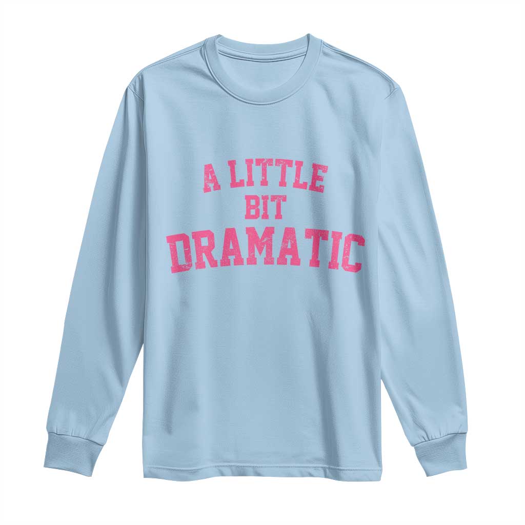 A Little Bit Dramatic Long Sleeve Shirt Funny Regina Costume TS10 Light Blue Print Your Wear