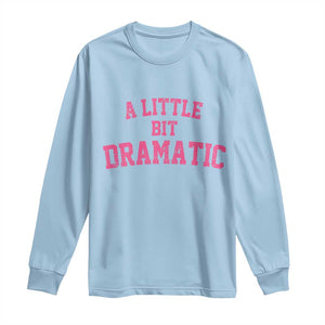 A Little Bit Dramatic Long Sleeve Shirt Funny Regina Costume TS10 Light Blue Print Your Wear