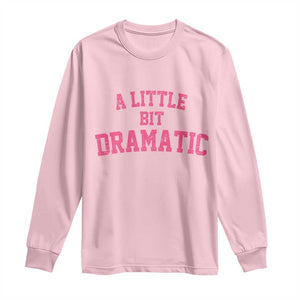 A Little Bit Dramatic Long Sleeve Shirt Funny Regina Costume TS10 Light Pink Print Your Wear