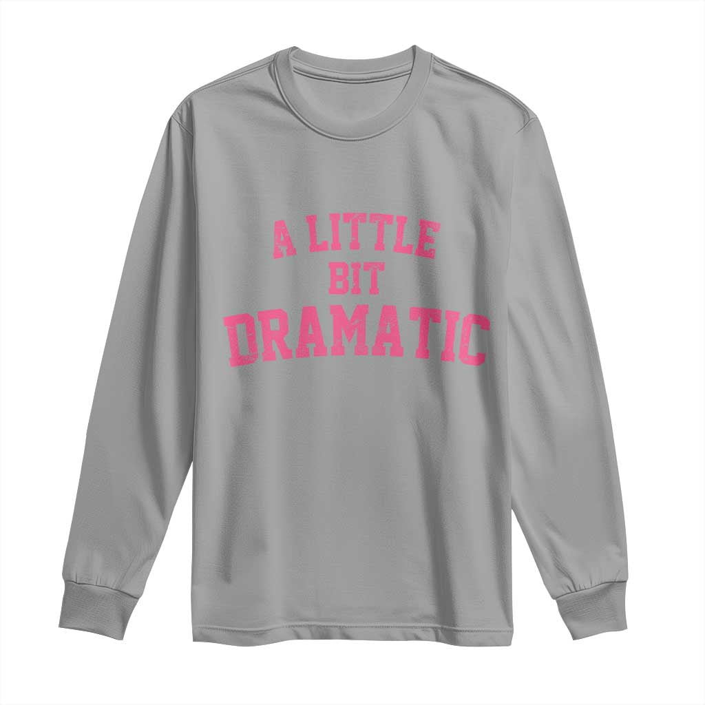 A Little Bit Dramatic Long Sleeve Shirt Funny Regina Costume TS10 Sport Gray Print Your Wear