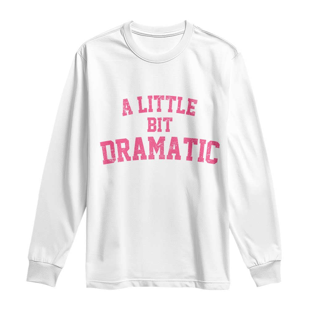 A Little Bit Dramatic Long Sleeve Shirt Funny Regina Costume TS10 White Print Your Wear