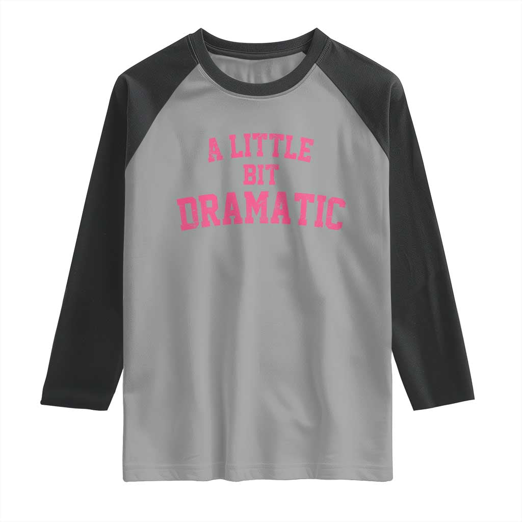 A Little Bit Dramatic Raglan Shirt Funny Regina Costume TS10 Sport Gray Black Print Your Wear