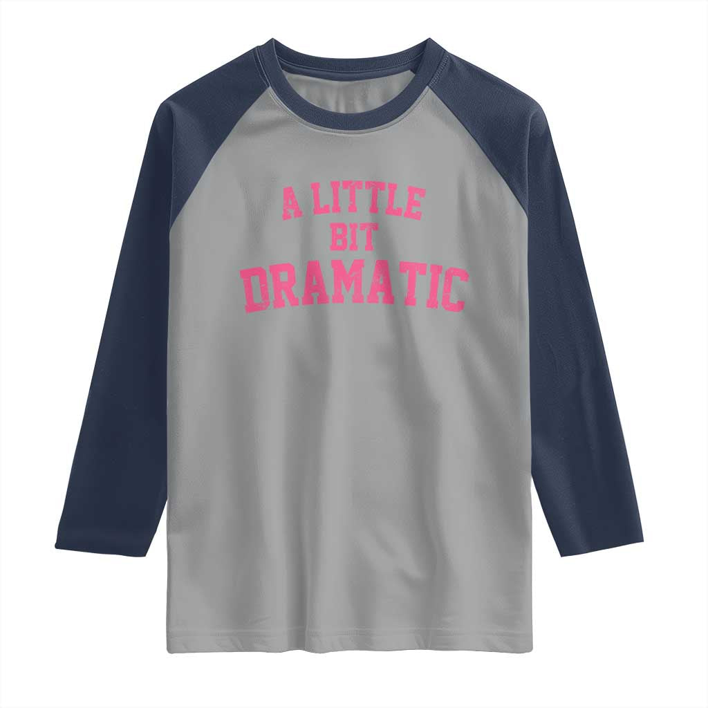A Little Bit Dramatic Raglan Shirt Funny Regina Costume TS10 Sport Gray Navy Print Your Wear