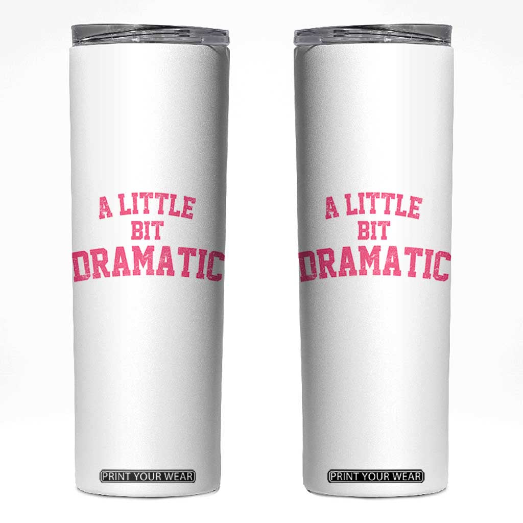 A Little Bit Dramatic Skinny Tumbler Funny Regina Costume TS10 White Print Your Wear