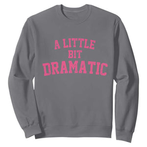 A Little Bit Dramatic Sweatshirt Funny Regina Costume TS10 Charcoal Print Your Wear