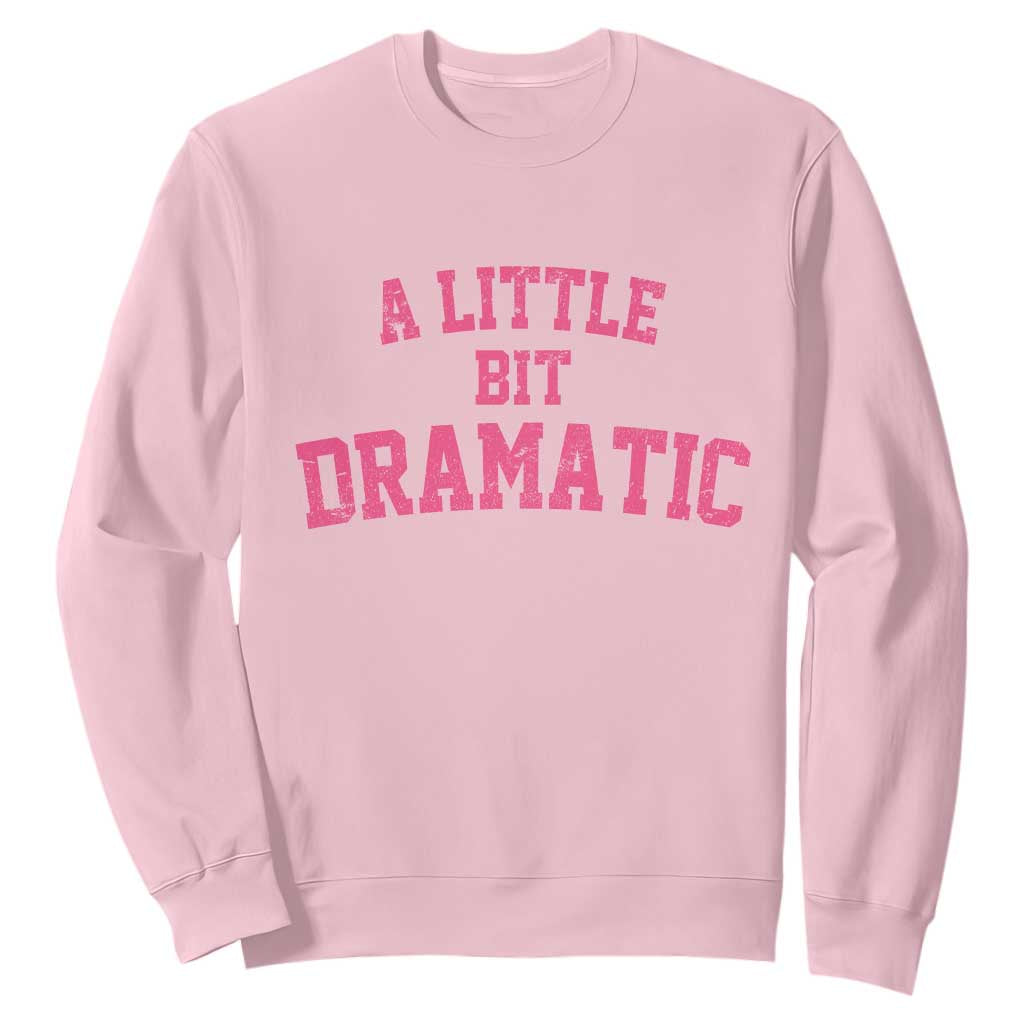 A Little Bit Dramatic Sweatshirt Funny Regina Costume TS10 Light Pink Print Your Wear