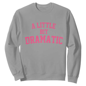 A Little Bit Dramatic Sweatshirt Funny Regina Costume TS10 Sport Gray Print Your Wear