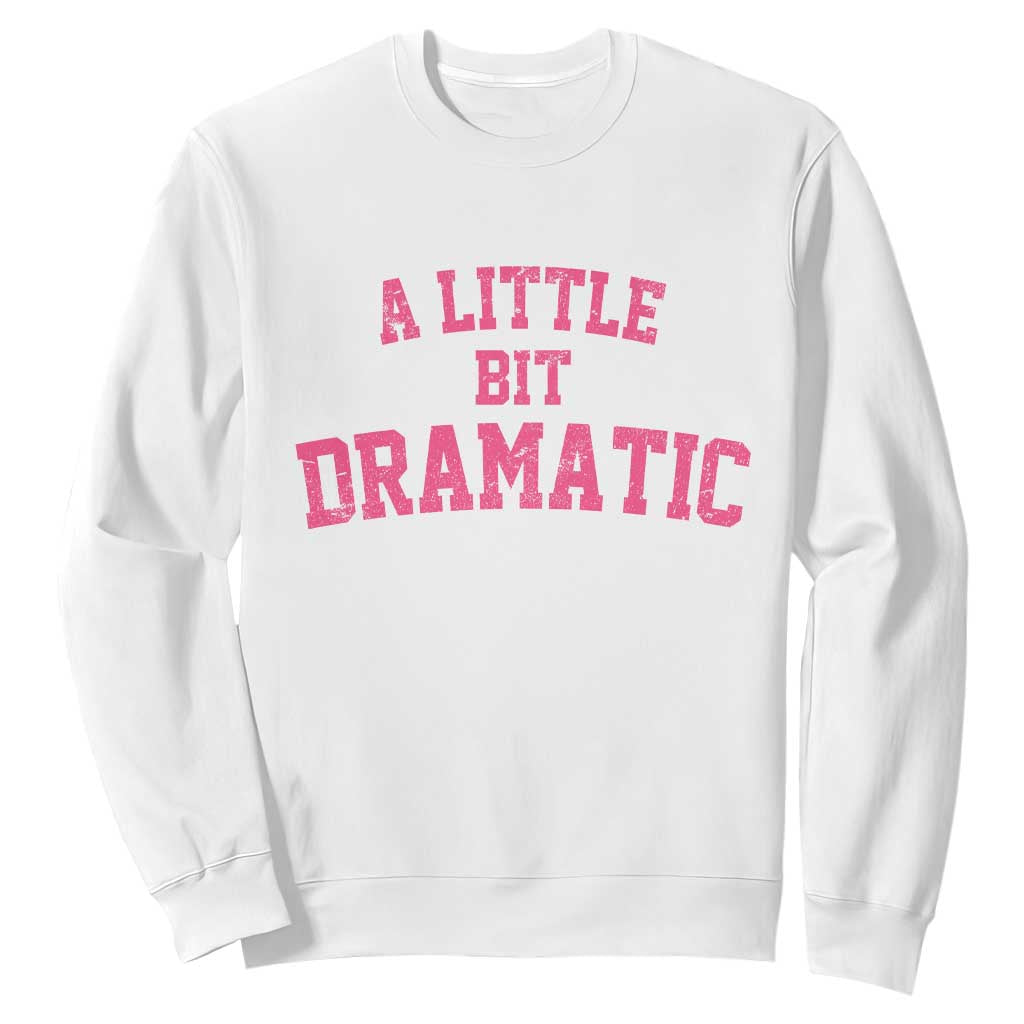 A Little Bit Dramatic Sweatshirt Funny Regina Costume TS10 White Print Your Wear