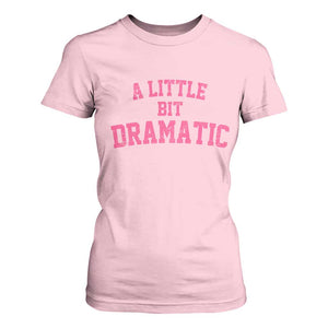 A Little Bit Dramatic T Shirt For Women Funny Regina Costume TS10 Light Pink Print Your Wear