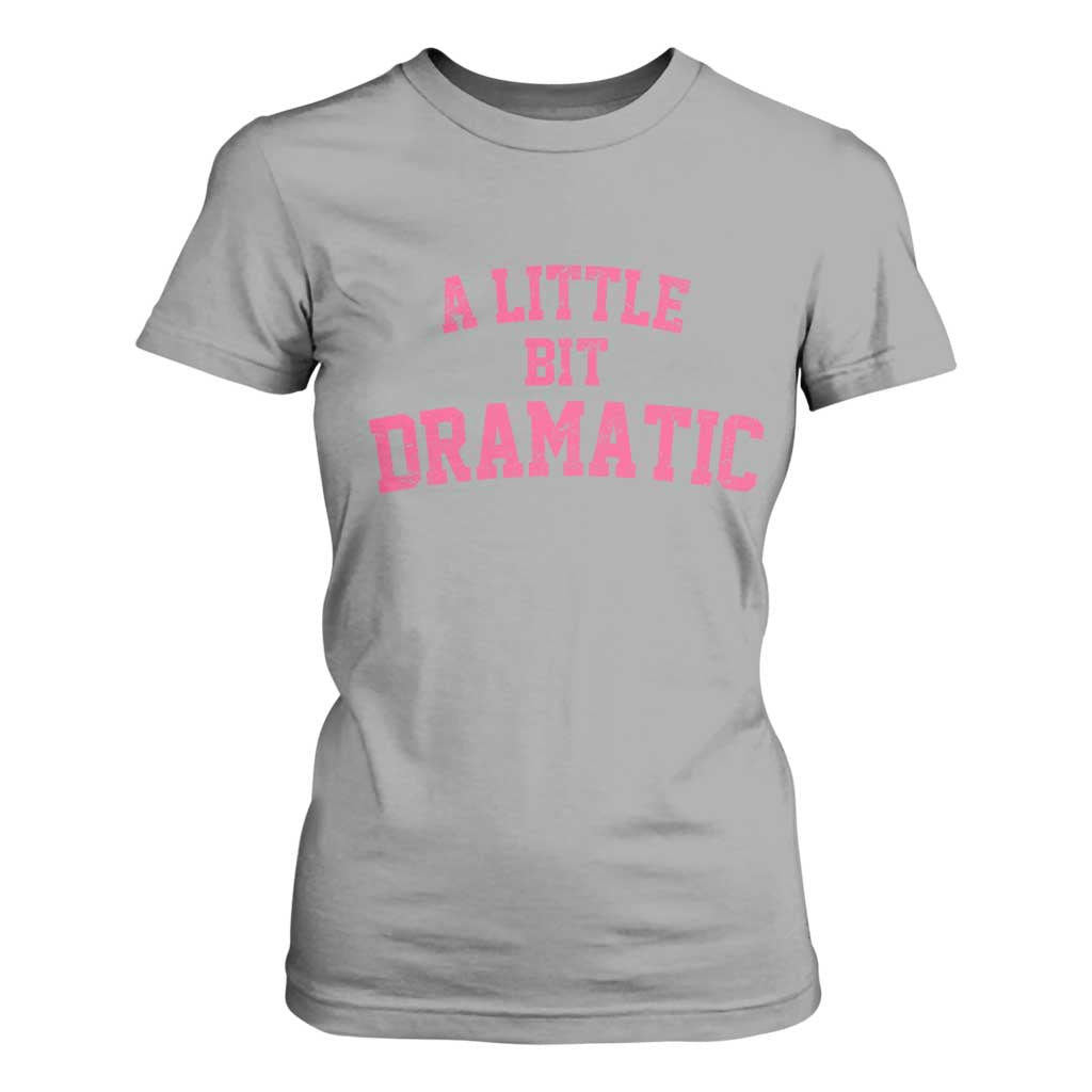 A Little Bit Dramatic T Shirt For Women Funny Regina Costume TS10 Sport Gray Print Your Wear