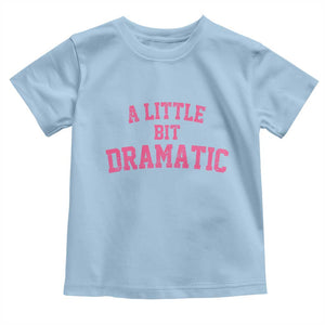 A Little Bit Dramatic Toddler T Shirt Funny Regina Costume TS10 Light Blue Print Your Wear