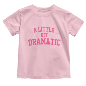 A Little Bit Dramatic Toddler T Shirt Funny Regina Costume TS10 Light Pink Print Your Wear