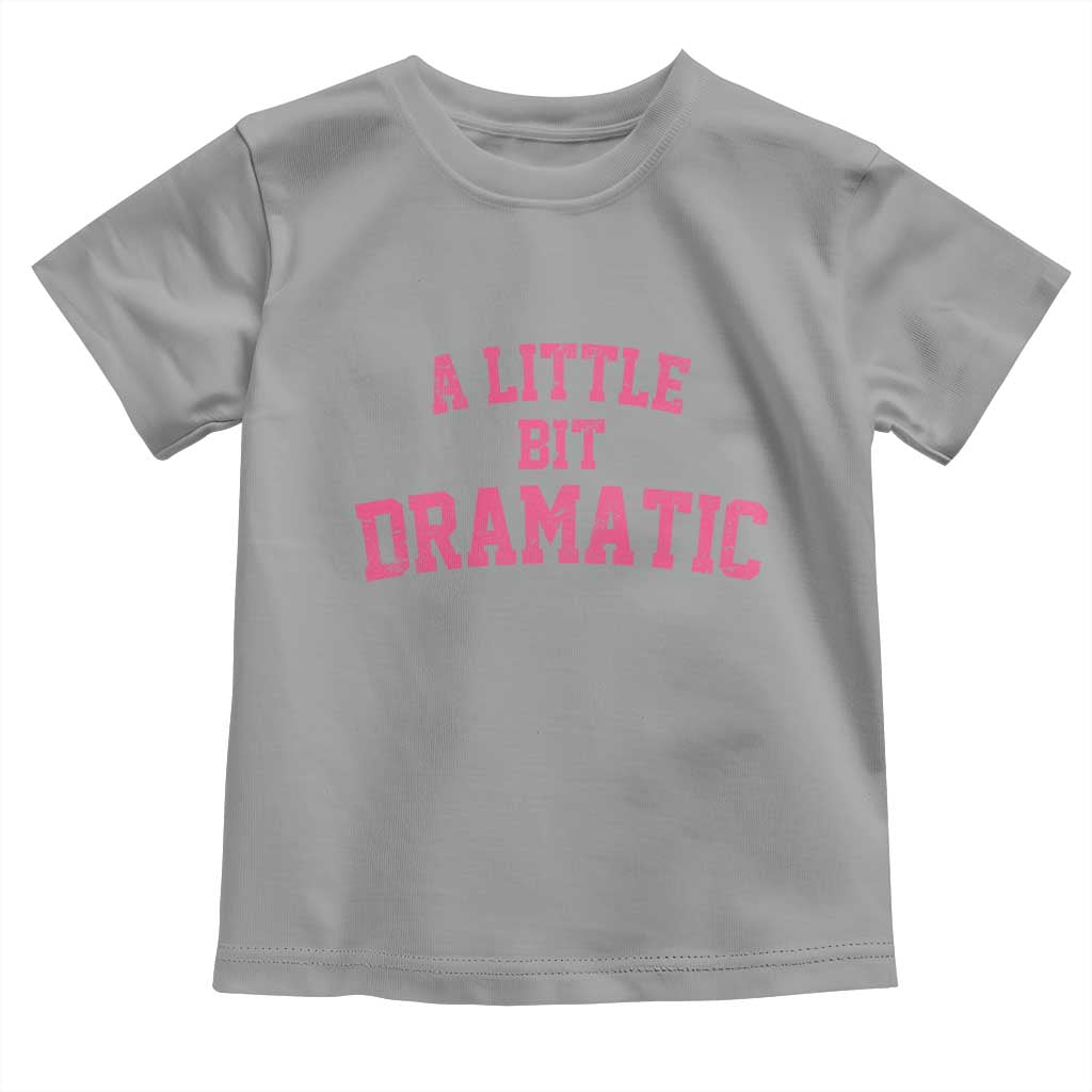 A Little Bit Dramatic Toddler T Shirt Funny Regina Costume TS10 Sport Gray Print Your Wear