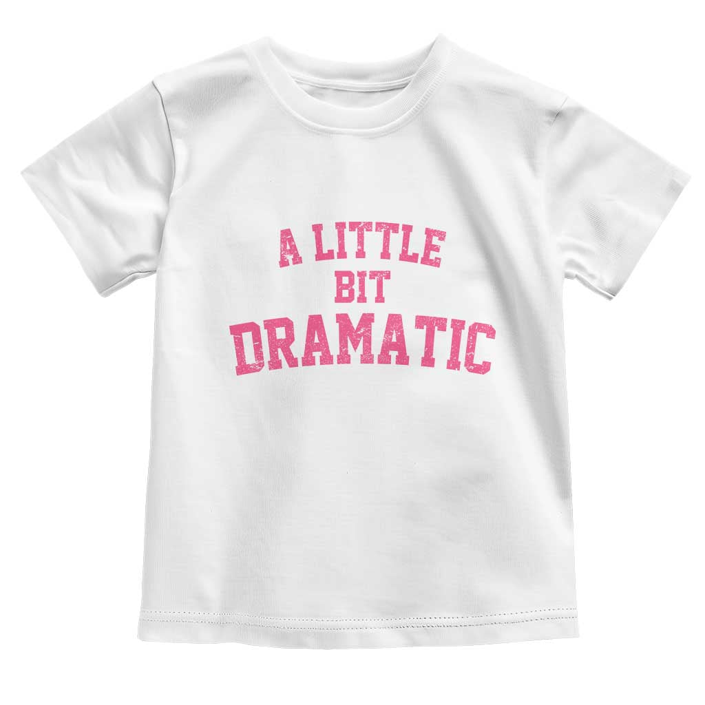 A Little Bit Dramatic Toddler T Shirt Funny Regina Costume TS10 White Print Your Wear
