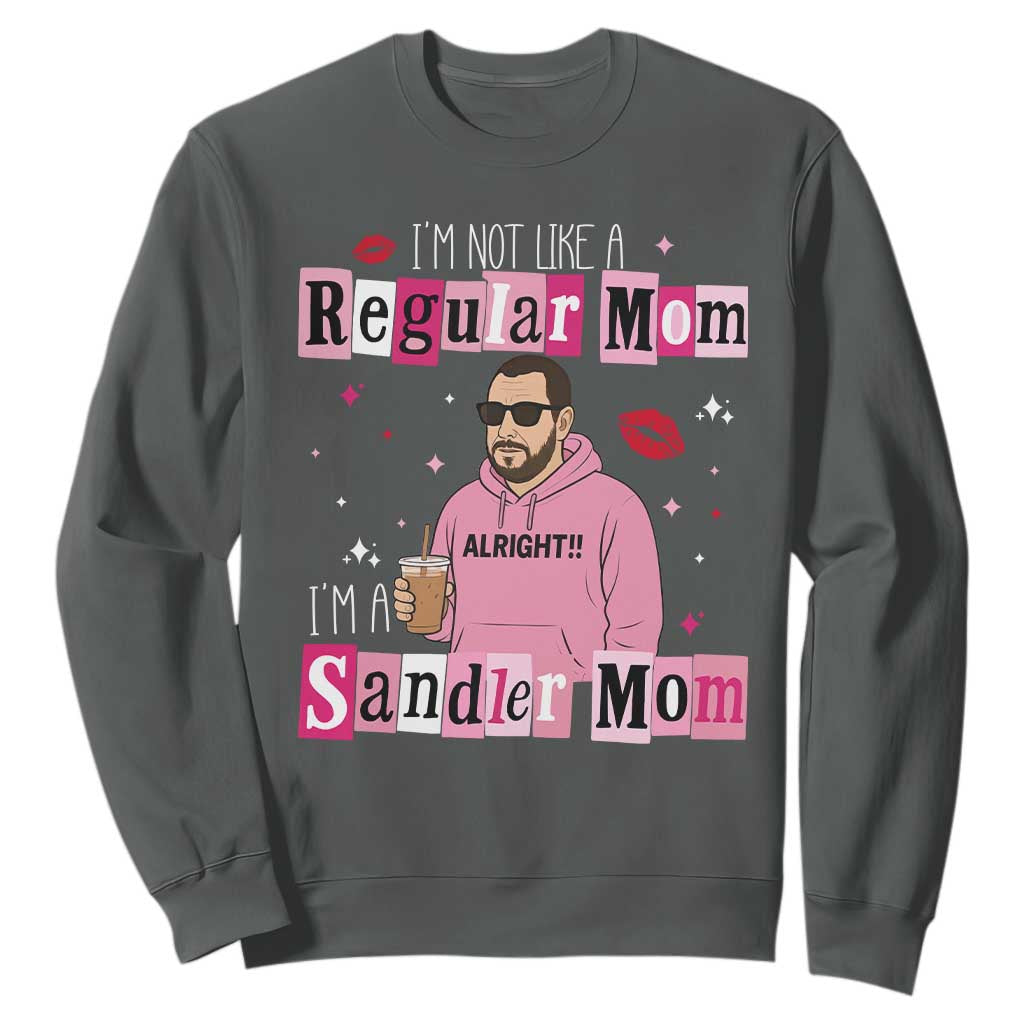 Not A Regular Mom I'm A Sandler Mom Sweatshirt Retro Movie Actor Adam Fan TS10 Dark Heather Print Your Wear