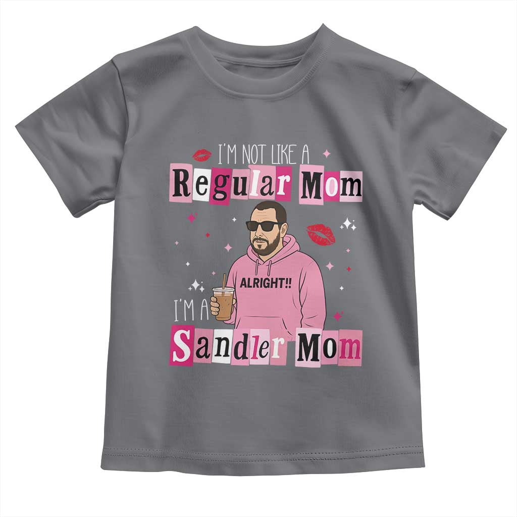 Not A Regular Mom I'm A Sandler Mom Toddler T Shirt Retro Movie Actor Adam Fan TS10 Charcoal Print Your Wear
