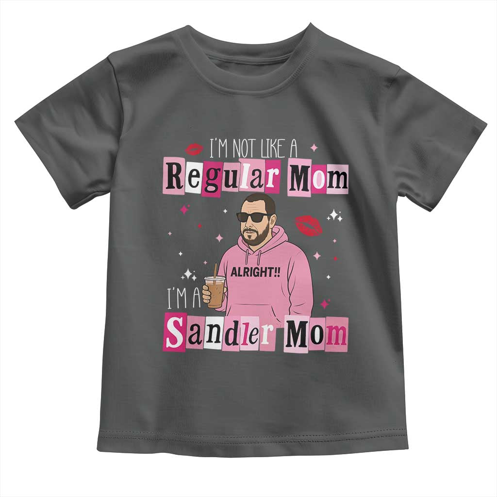 Not A Regular Mom I'm A Sandler Mom Toddler T Shirt Retro Movie Actor Adam Fan TS10 Dark Heather Print Your Wear
