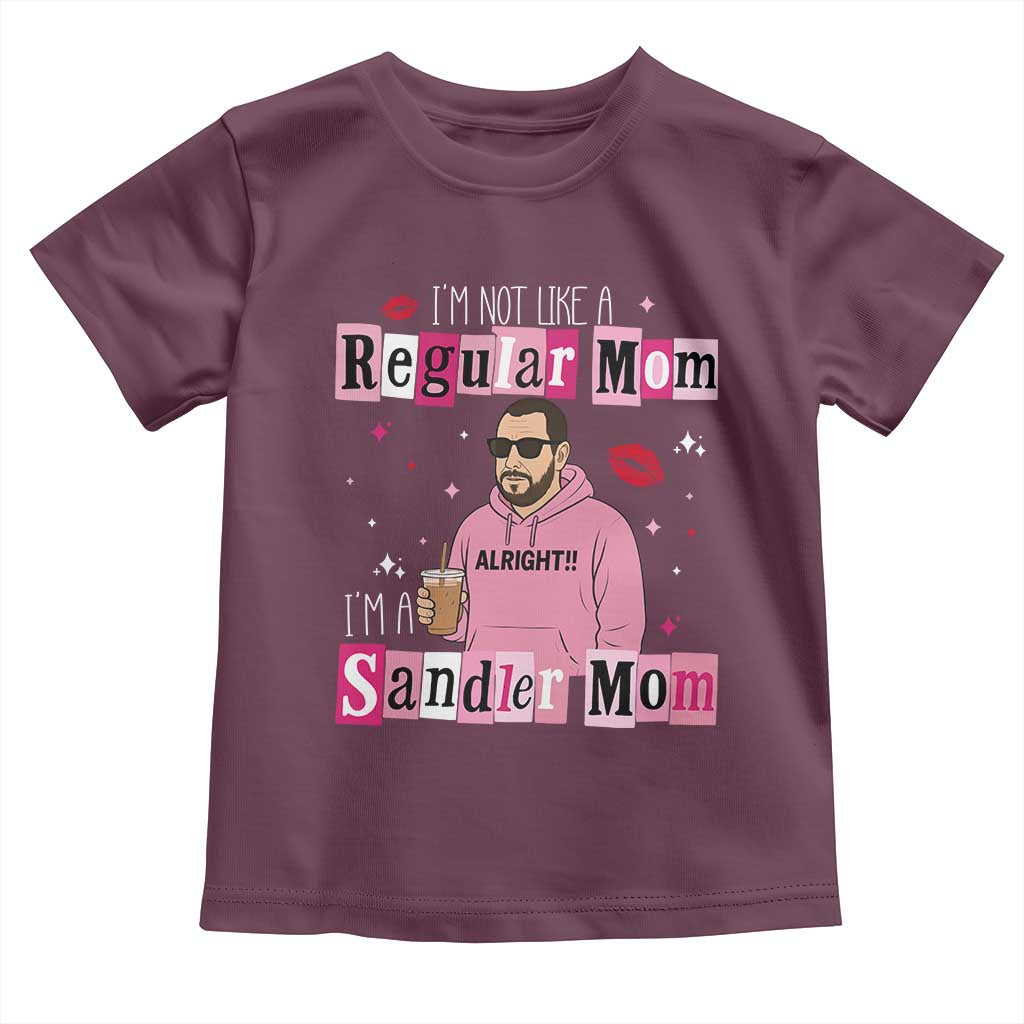 Not A Regular Mom I'm A Sandler Mom Toddler T Shirt Retro Movie Actor Adam Fan TS10 Maroon Print Your Wear