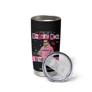 Not A Regular Mom I'm A Sandler Mom Tumbler Cup Retro Movie Actor Adam Fan TS10 Print Your Wear