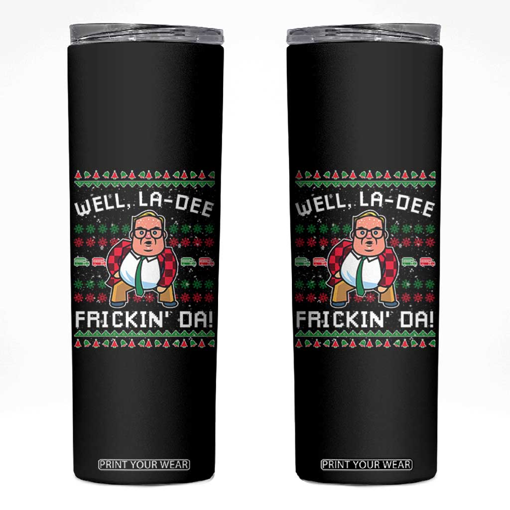 Funny Ugly Christmas Skinny Tumbler Well La Dee Frickin Da Xmas Saturday Night TS10 Black Print Your Wear