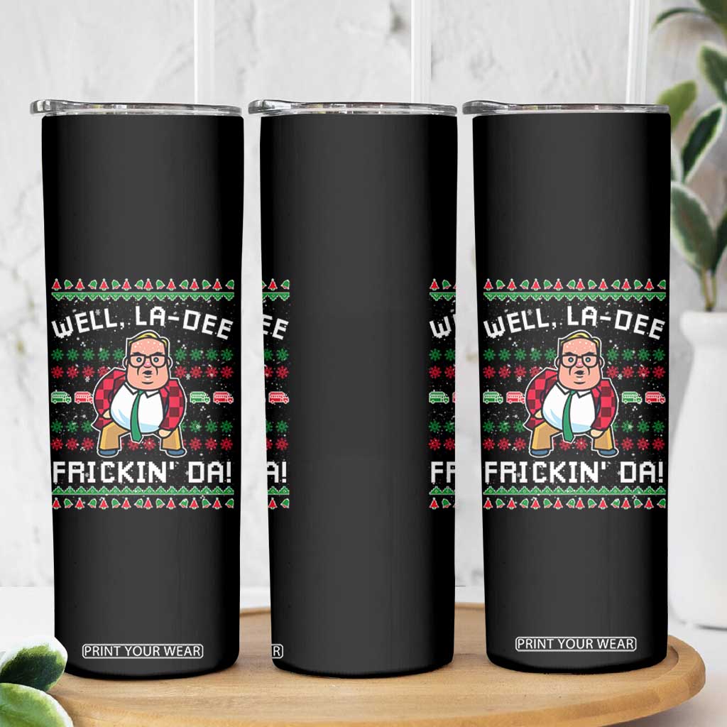 Funny Ugly Christmas Skinny Tumbler Well La Dee Frickin Da Xmas Saturday Night TS10 Print Your Wear