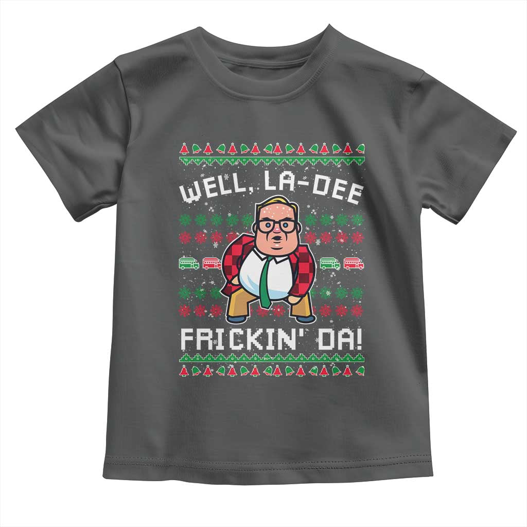 Funny Ugly Christmas Toddler T Shirt Well La Dee Frickin Da Xmas Saturday Night TS10 Dark Heather Print Your Wear