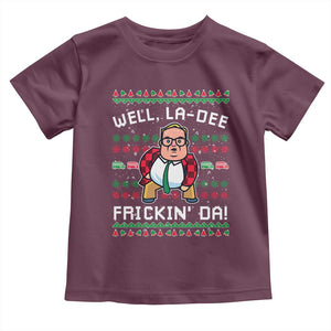 Funny Ugly Christmas Toddler T Shirt Well La Dee Frickin Da Xmas Saturday Night TS10 Maroon Print Your Wear