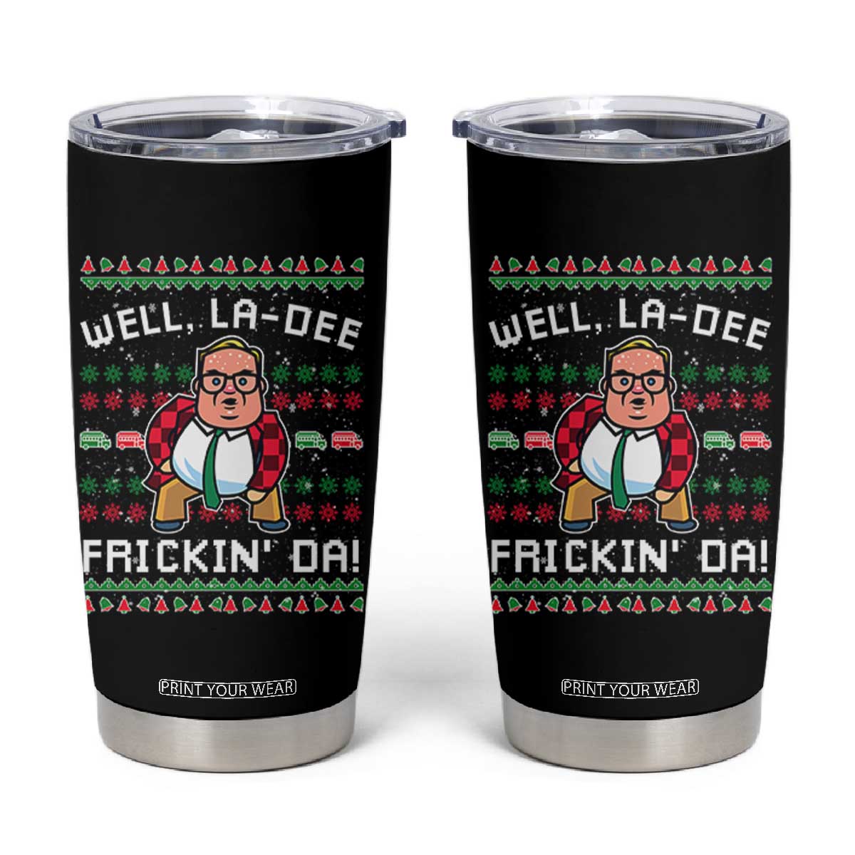 Funny Ugly Christmas Tumbler Cup Well La Dee Frickin Da Xmas Saturday Night TS10 Black Print Your Wear