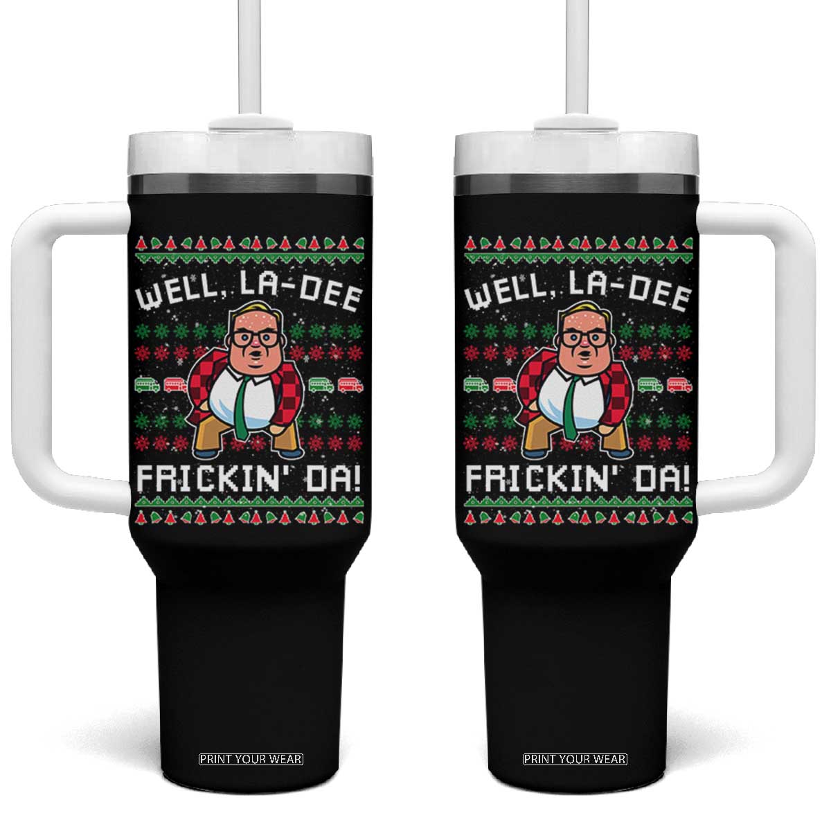 Funny Ugly Christmas Tumbler With Handle Well La Dee Frickin Da Xmas Saturday Night TS10 One Size: 40 oz Black Print Your Wear