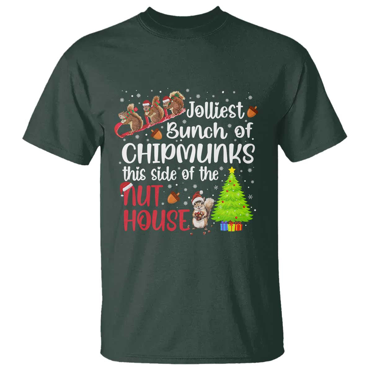 Funny Christmas T Shirt Jolliest Bunch Of Chipmunks This Side Of The Nut House TS10 Dark Forest Green Print Your Wear