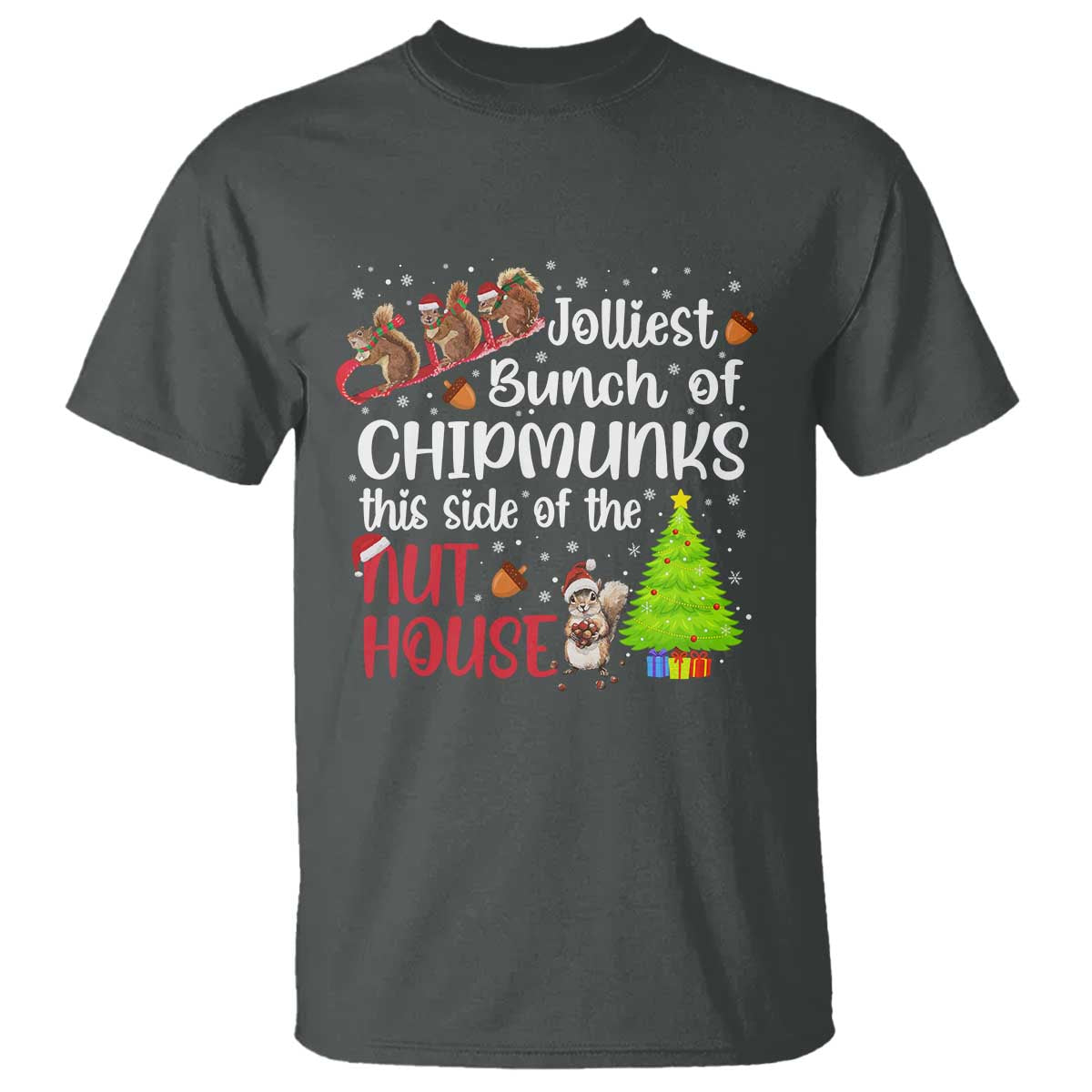 Funny Christmas T Shirt Jolliest Bunch Of Chipmunks This Side Of The Nut House TS10 Dark Heather Print Your Wear