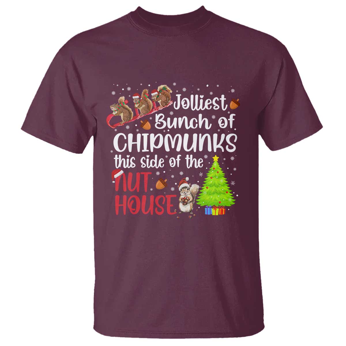 Funny Christmas T Shirt Jolliest Bunch Of Chipmunks This Side Of The Nut House TS10 Maroon Print Your Wear